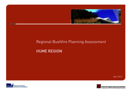 Regional Bushfire Planning Assessment HUME REGION April[removed]INTEGRATED PLANNING AND BUILDING FRAMEWORK