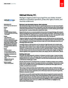 Adobe Acrobat Success Story  Michael Morse, P.C. Michigan’s largest accident injury legal firm uses Adobe® Acrobat® software to streamline operations, protect the rights of clients, and maximize settlements