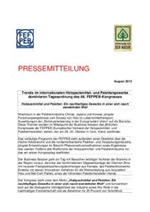 PRESSEMITTEILUNG August 2015 Trends im internationalen Holzpackmittel- und Palettengewerbe dominieren Tagesordnung des 66. FEFPEB-Kongresses Holzpackmittel und Paletten: Ein nachhaltiges Gewerbe in einer sich rasch