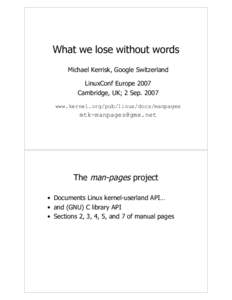 What we lose without words Michael Kerrisk, Google Switzerland LinuxConf Europe 2007 Cambridge, UK; 2 Sepwww.kernel.org/pub/linux/docs/manpages