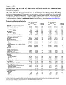 August 11, 2015 RAGING RIVER EXPLORATION INC. ANNOUNCES SECOND QUARTER 2015 OPERATING AND FINANCIAL RESULTS CALGARY, ALBERTA – Raging River Exploration Inc. (the “Company” or “Raging River”) (TSX:RRX) announces