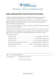 MEDIA RELEASE — 2012 LOCAL GOVERNMENT BY-ELECTIONS  Dates announced for Sorell Council by-elections By-elections, conducted by postal ballot, are to be held to fill vacancies for mayor and one councillor following the 
