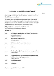 På vej mod en fossilfri transportsektor Side 1/1 Workshop: Drivkræfter i trafikvæksten – en barriere for en fossilfri transportsektor? Vil trafikken fortsat stige i takt med den økonomiske vækst? Hvilke faktorer