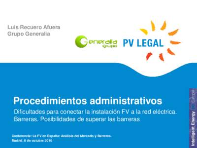 Luis Recuero Afuera Grupo Generalia Procedimientos administrativos Dificultades para conectar la instalación FV a la red eléctrica. Barreras. Posibilidades de superar las barreras