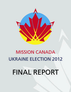 MISSION CANADA UKRAINE ELECTION 2012 FINAL REPORT  MISSION CANADA