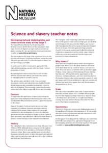 Science and slavery teacher notes Developing Cultural Understanding and cross-curricula study at Key Stage 3 The Natural History Museum has found many links between science and the history of the transatlantic slave trad