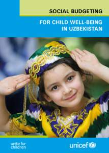 SOCIAL BUDGETING FOR CHILD WELL-BEING IN UZBEKISTAN © United Nations Children’s Fund (UNICEF) / UzbekistanPhoto on the cover page: © UNICEF / Uzbekistan / Gacomo Pirozzi