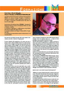 F ormazione Intervista a Denis Rabaglia, Head of Studies di PRODUCTION VALUE una delle attività di formazione sostenuta dal Programma MEDIA nel settore Sviluppo Progetti e Produzione, destinata a produttori, registi, or