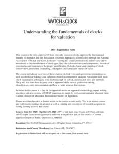 Understanding the fundamentals of clocks for valuation 2015 Registration Form This course is the only approved 40 hour specialty course on clocks approved by International Society of Appraiser and the Association of Onli