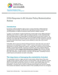www.ccsa.ca • www.cclt.ca  CCSA Response to BC Alcohol Policy Modernization Review Introduction As Canada’s national addictions agency and as co-chair of Canada’s National Alcohol