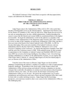 RESOLUTION  The Judicial Conference of the United States recognizes with deep appreciation, respect, and admiration the Honorable THOMAS F. HOGAN DIRECTOR OF THE ADMINISTRATIVE OFFICE