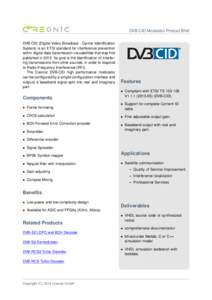 DVB-CID Modulator Product Brief DVB-CID (Digital Video Broadcast - Carrier Identification System) is an ETSI standard for interference prevention within digital data transmission via satellites that was first published i