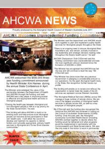 AHCWA NEWS Proudly produced by the Aboriginal Health Council of Western Australia/June 2011 AHCWA Welcomes Unprecedented Funding Commitment The Minister said the department and AHCWA would work together to plan and imple