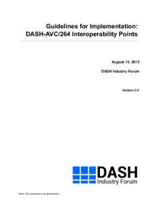 Guidelines for Implementation: DASH-AVC/264 Interoperability Points August 15, 2013 DASH Industry Forum