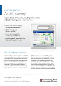 Asset Management  Asset Survey Capture details of new assets, including spatial location, and update existing assets while in the field. yy Create work orders or defects