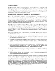 I. Executive Summary The Maine Public Utilities Commission Energy Programs Division in partnership with MaineHousing is pleased to present this Retrofit Ramp-up proposal on behalf of the State of Maine. This grant will a