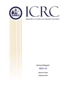 Annual Report 2012–13 Report 8 of 2013 September 2013  The Independent Competition and Regulatory Commission is a Territory Authority