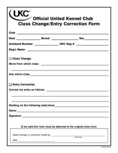 Official United Kennel Club Class Change/Entry Correction Form Club ____________________________________________________________________ Date __________________ Breed ____________________ Sex__________________ Armband Nu