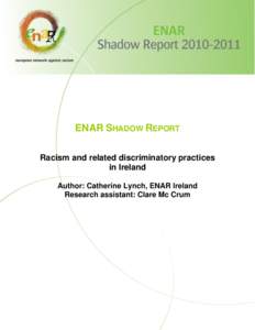 ENAR SHADOW REPORT Racism and related discriminatory practices in Ireland Author: Catherine Lynch, ENAR Ireland Research assistant: Clare Mc Crum