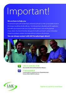 Important! We are here to help you As authorised agent, IAK Verzekeringen administers all aspects of this group health insurance. We arrange everything directly with you - from the premium calculation and the application