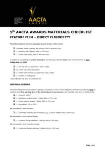 5th AACTA AWARDS MATERIALS CHECKLIST FEATURE FILM – DIRECT ELIGIBILITY The following items must be uploaded as part of your online entry:  