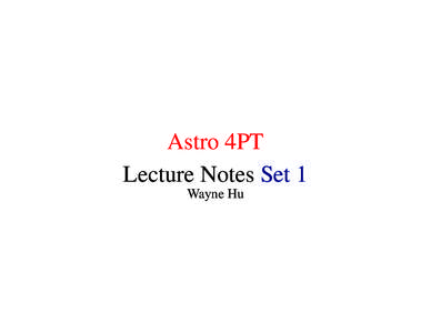 Astro 4PT Lecture Notes Set 1 Wayne Hu References • Relativistic Cosmological Perturbation Theory
