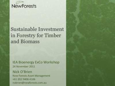 Sustainable Investment in Forestry for Timber and Biomass IEA Bioenergy ExCo Workshop 24 November 2011