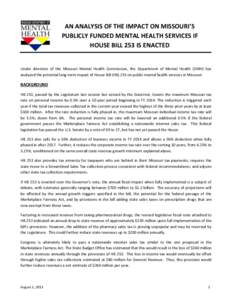 AN ANALYSIS OF THE IMPACT ON MISSOURI’S PUBLICLY FUNDED MENTAL HEALTH SERVICES IF HOUSE BILL 253 IS ENACTED Under direction of the Missouri Mental Health Commission, the Department of Mental Health (DMH) has analyzed t