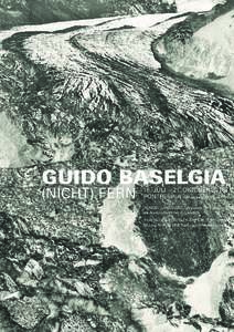 GUIDO BASELGIA  (NICHT) FERN 16. JULI — 21. OKTOBER 2016 PONTRESINA cultura-pontresina.ch