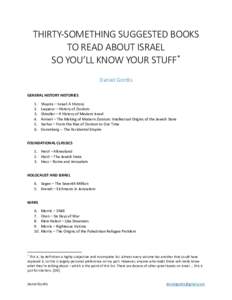 THIRTY-SOMETHING SUGGESTED BOOKS TO READ ABOUT ISRAEL SO YOU’LL KNOW YOUR STUFF* Daniel Gordis GENERAL HISTORY HISTORIES 1.