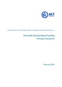 Submission to the Independent Hospitals Pricing Authority on  The Draft Activity-Based Funding Pricing Framework  February 2012