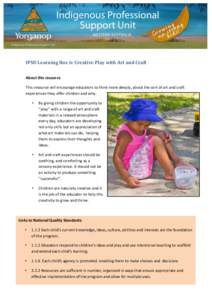 IPSU Learning Box 6: Creative Play with Art and Craft About this resource This resource will encourage educators to think more deeply, about the sort of art and craft experiences they offer children and why. •