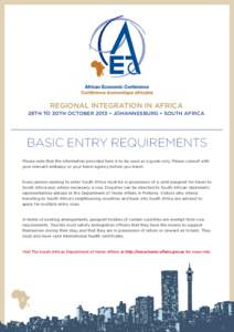 REGIONAL INTEGRATION IN AFRICA  28th to 30th October 2013 • Johannesburg • South Africa Basic Entry Requirements Please note that the information provided here is to be used as a guide only. Please consult with