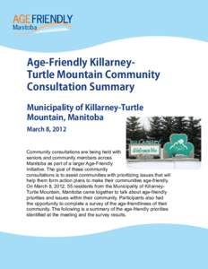 Age-Friendly KillarneyTurtle Mountain Community Consultation Summary Municipality of Killarney-Turtle Mountain, Manitoba March 8, 2012 Community consultations are being held with