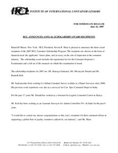 INSTITUTE OF INTERNATIONAL CONTAINER LESSORS  FOR IMMEDIATE RELEASE June 26, 2007  IICL ANNOUNCES ANNUAL SCHOLARSHIP AWARD RECIPIENTS