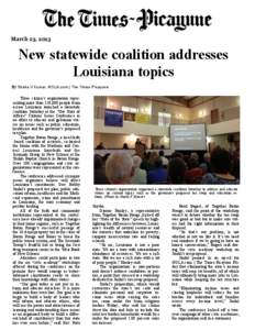 March 23, 2013  New statewide coalition addresses Louisiana topics By Sheila V Kumar, NOLA.com | The Times-Picayune Three citizen’s organization representing more than 120,000 people from