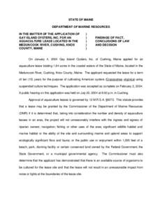 STATE OF MAINE DEPARTMENT OF MARINE RESOURCES IN THE MATTER OF THE APPLICATION OF GAY ISLAND OYSTERS, INC. FOR AN AQUACULTURE LEASE LOCATED IN THE MEDUNCOOK RIVER, CUSHING, KNOX