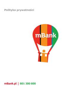 Polityka prywatności  Szanowni Klienci, informujemy, że mBank SA dokłada szczególnej staranności w zakresie ochrony prywatności zarówno obecnych, jak i potencjalnych Klientów korzystających z bankowych serwisó