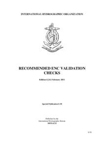 INTERNATIONAL HYDROGRAPHIC ORGANIZATION  RECOMMENDED ENC VALIDATION CHECKS Edition 4.2.0, February 2011
