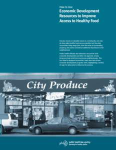 How to Use  Economic Development Resources to Improve Access to Healthy Food
