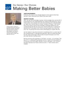 Our Genes / Our Choices  Making Better Babies JOHN HOCKENBERRY:  Certainly, the science has allowed people to have options that they