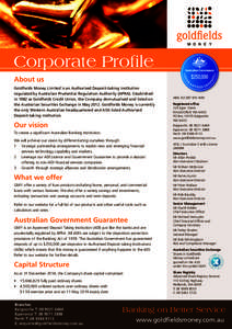 Corporate Profile About us Goldfields Money Limited is an Authorised Deposit-taking Institution regulated by Australian Prudential Regulation Authority (APRA). Established in 1982 as Goldfields Credit Union, the Company 
