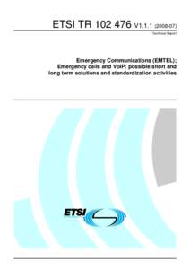 ETSI TR[removed]V1[removed]Technical Report Emergency Communications (EMTEL); Emergency calls and VoIP: possible short and long term solutions and standardization activities