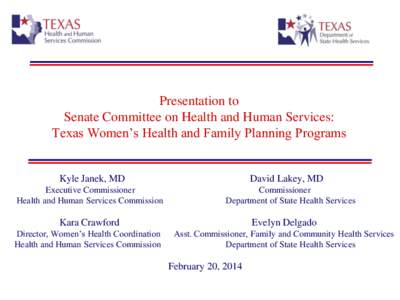 Presentation to Senate Committee on Health and Human Services: Texas Women’s Health and Family Planning Programs Kyle Janek, MD Executive Commissioner