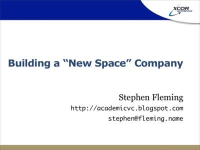 Building a “New Space” Company Stephen Fleming http://academicvc.blogspot.com   Stephen Fleming