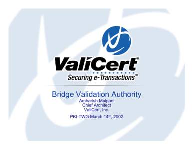 Bridge Validation Authority Ambarish Ambarish Malpani Malpani Chief Chief Architect