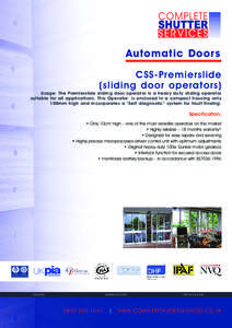 Automatic Doors CSS-Premierslide (sliding door operators) Usage: The Premierslide sliding door operator is a heavy duty sliding operator suitable for all applications. This Operator is enclosed in a compact housing only
