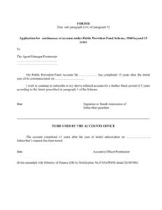 FORM H [See sub paragraph (3A) of paragraph 9] Application for continuance of account under Public Provident Fund Scheme, 1968 beyond 15 years To The Agent/Manager/Postmaster