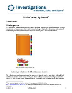 Math Content by Strand1 Measurement Kindergarten In Kindergarten, students are introduced to length and linear measurement through measuring by direct comparison. As they compare objects to determine the longest object, 