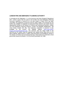 LONDON FIRE AND EMERGENCY PLANNING AUTHORITY In accordance with Regulation 11 of the Accounts and Audit (England) Regulations 2011, notice is given that the audit of the London Fire and Emergency Planning Authority’s s